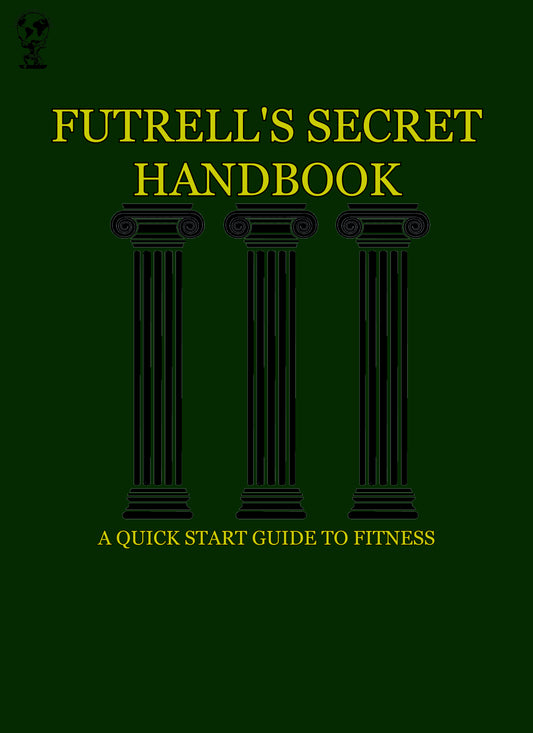 Futrell's Secret Handbook - A Quick Start Guide to Fitness